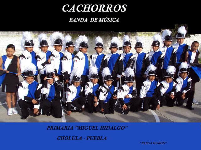 CACHORROS BANDA DE MUSICA
PRIMARIA MIGUEL HIDALGO
CHOLULA-PUE